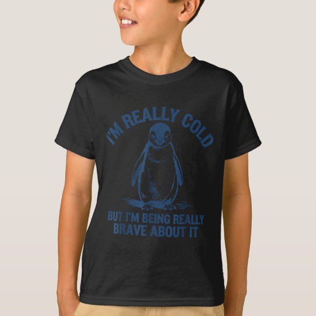 Camiseta Im Really Cold But Im Being Really Penguin Brave A (Frente)