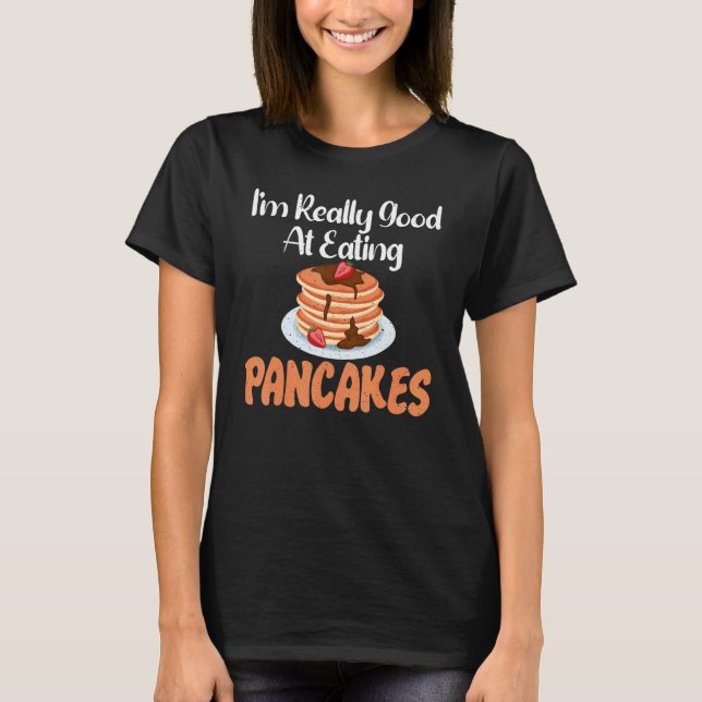 Camiseta Im really good at eating Pancakes (Frente)