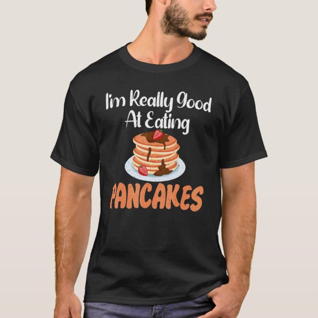 Camiseta Im really good at eating Pancakes (Frente)
