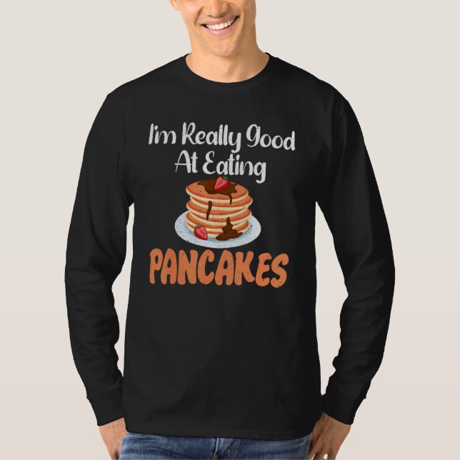 Camiseta Im really good at eating Pancakes (Frente)