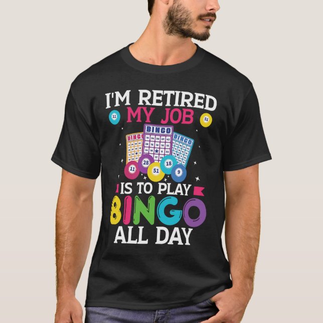 Camiseta Im Retired My Job Is To Play Bingo All Day Bingo P (Frente)