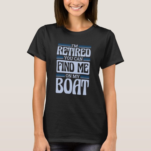 Camiseta I'm Retired You Can Find Me On My Boat  1 (Frente)