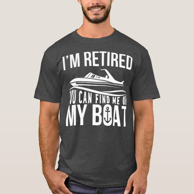 Camiseta Im Retired You can find me on My Boat Retirement (Frente)