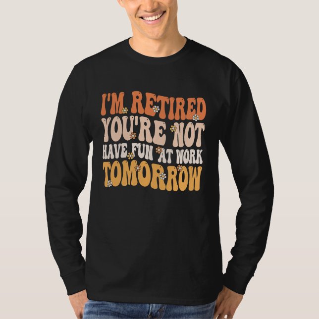 Camiseta I'm Retired You're Not Retire Retiring  Retirement (Frente)