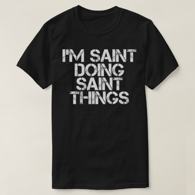 Camiseta I'M SAINT DOING SAINT THINGS Name Funny Birthday G (Frente do Design)