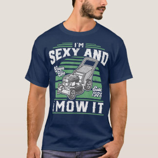 Camiseta Im Sexy and I Mow It Funny Lawn Mower Fathers
