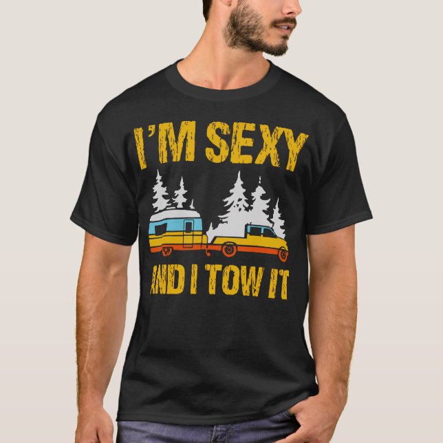 Camiseta I'M Sexy And I Tow It Camping Rv Camper Truck Joke (Frente)