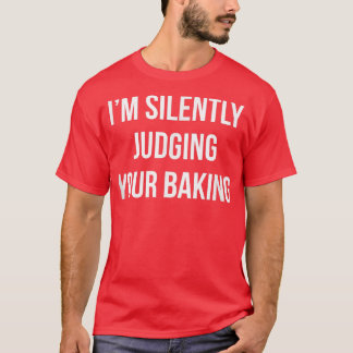 Camiseta I'm Silently Judging Your Baking