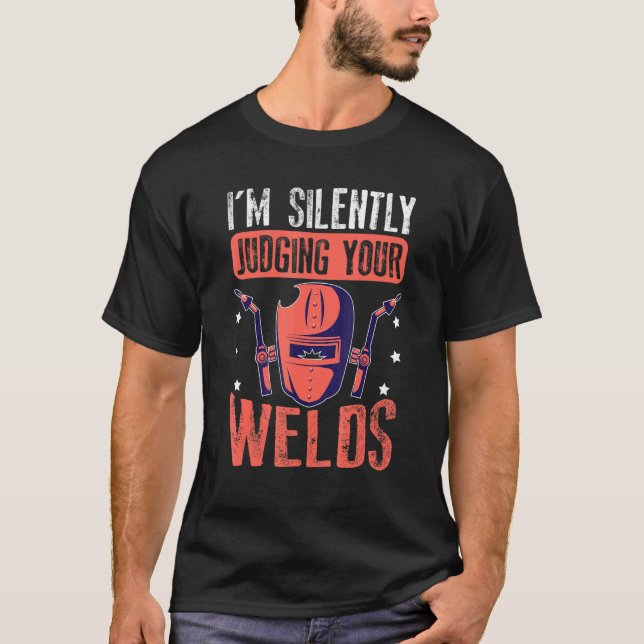 Camiseta I'm Silently Judging Your Welds For A Welder (Frente)