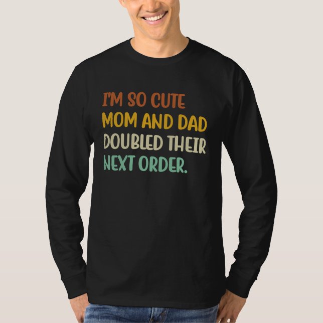 Camiseta I'm So Cute Mom And Dad Doubled Their Next Order   (Frente)