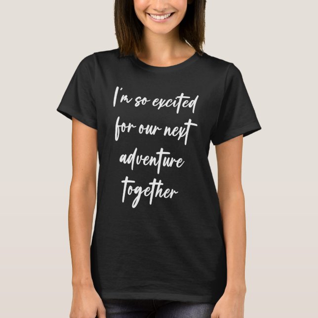 Camiseta I'm so excited for our next adventure together (Frente)