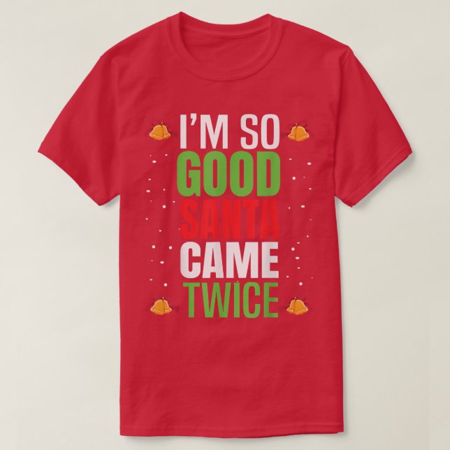 Camiseta I'm So Good Santa Came Twice Christmas Humor Funny (Frente do Design)
