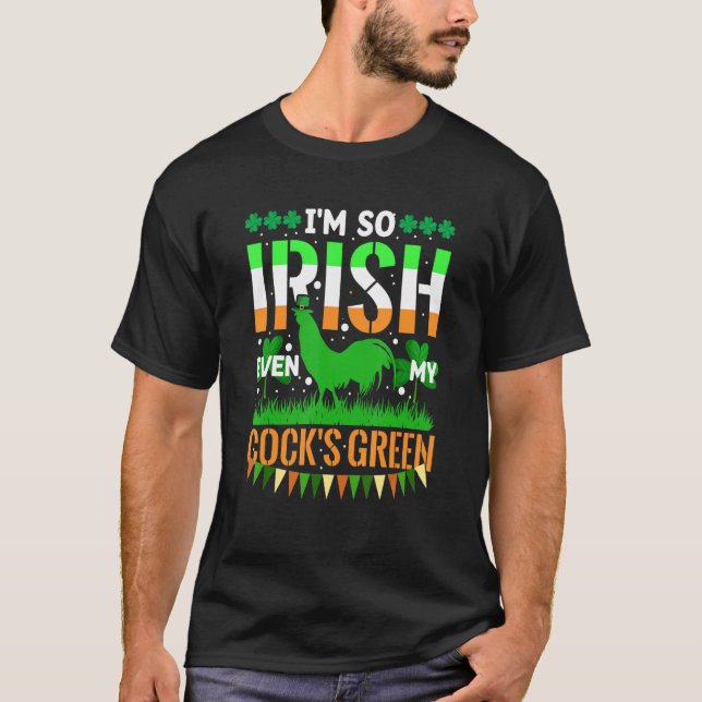 Camiseta I'm So Irish Even My Cock's Green Funny St. Patric (Frente)