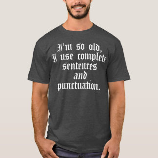 Camiseta Im so old I use complete sentences Funny English