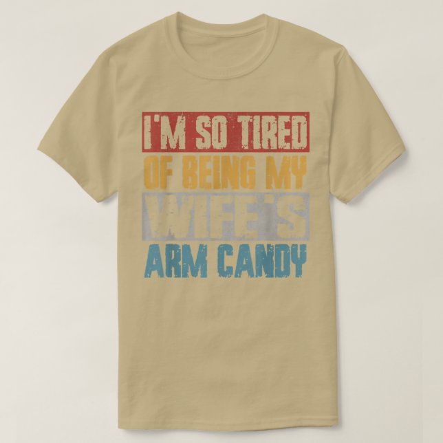 Camiseta Im So Tired Of Being My Wifes Arm Candy Tee for Me (Frente do Design)