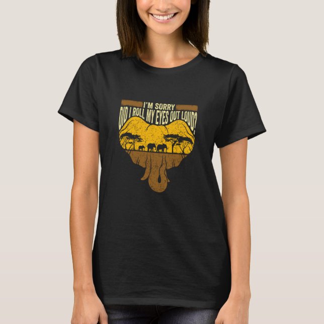 Camiseta I'm Sorry Did I Roll My Eyes Out Loud Elephant  2 (Frente)
