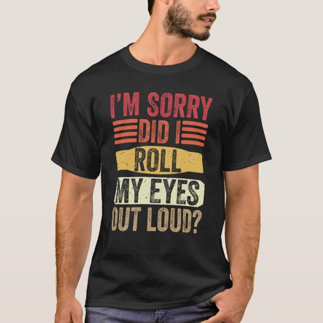 Camiseta I'm Sorry Did I Roll My Eyes Out Loud   Sarcastic (Frente)
