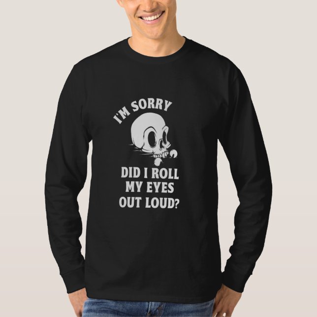 Camiseta I'm Sorry Did I Roll My Eyes Out Loud Sarcastic Hu (Frente)