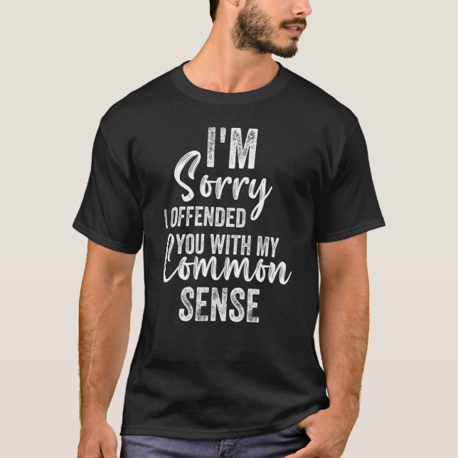 Camiseta I'm Sorry I Offended You With My Common Sense  Sar (Frente)