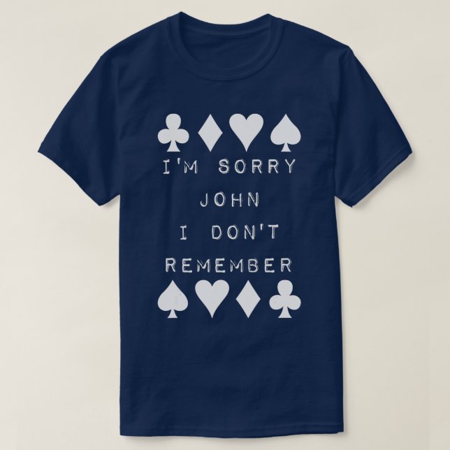 Camiseta I'm Sorry John I Don't Remember Funny Poker Humor  (Frente do Design)