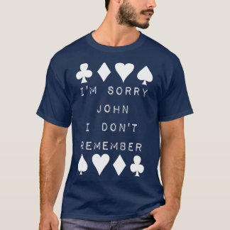 Camiseta I'm Sorry John I Don't Remember Funny Poker Humor