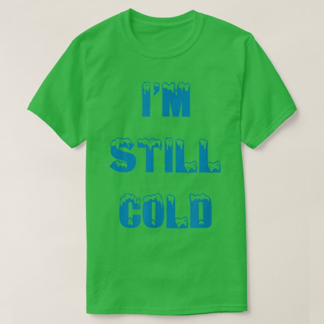 Camiseta I'm Still Cold funny always freezing Snow Storm Sk (Frente do Design)