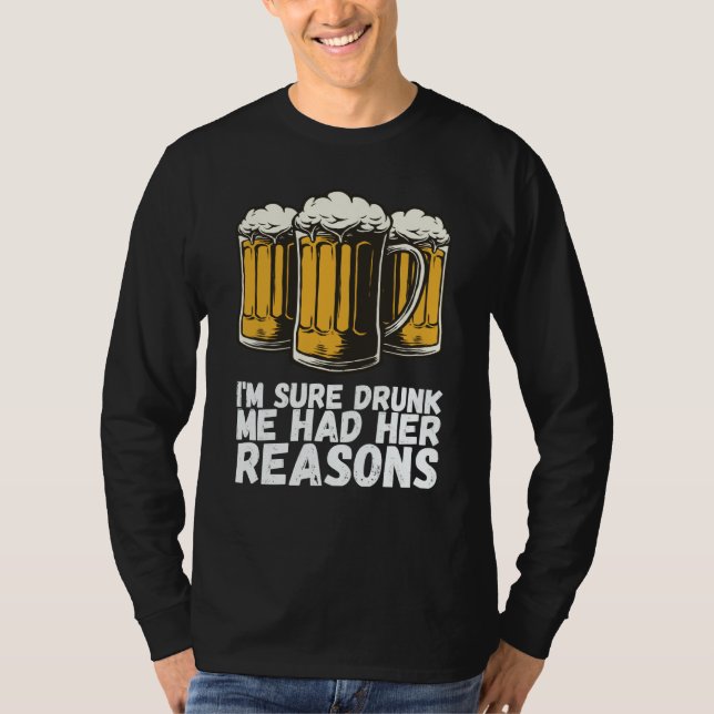 Camiseta Im Sure Drunk Me Had Her Reasons (Frente)