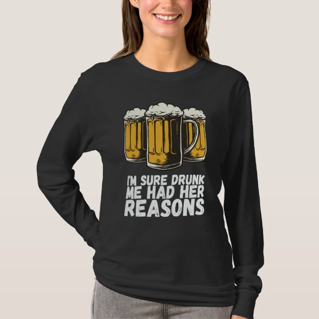 Camiseta Im Sure Drunk Me Had Her Reasons (Frente)