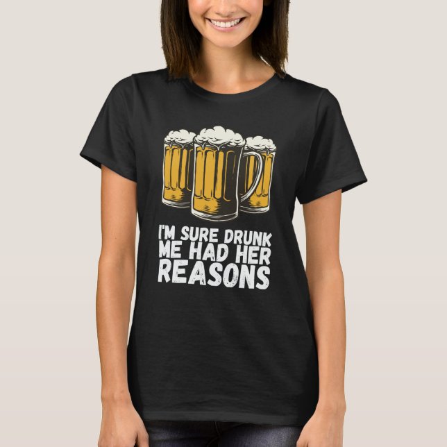 Camiseta Im Sure Drunk Me Had Her Reasons (Frente)