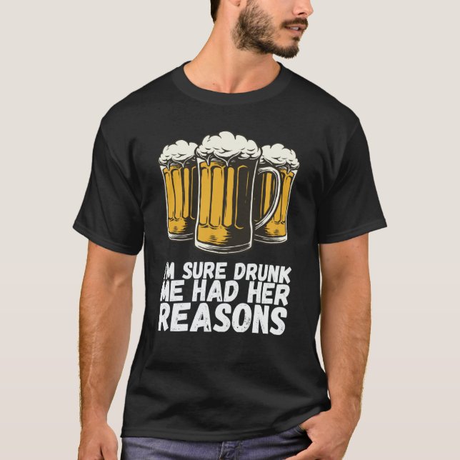 Camiseta Im Sure Drunk Me Had Her Reasons (Frente)