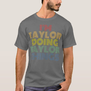Camiseta Im Taylor Doing Taylor Things Personalized Name