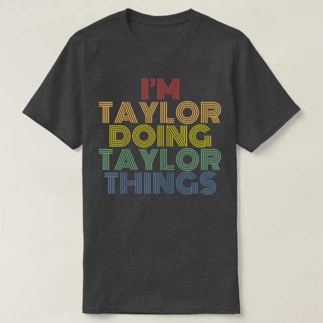 Camiseta I'm Taylor Doing Taylor Things Personalized Name  (Frente do Design)