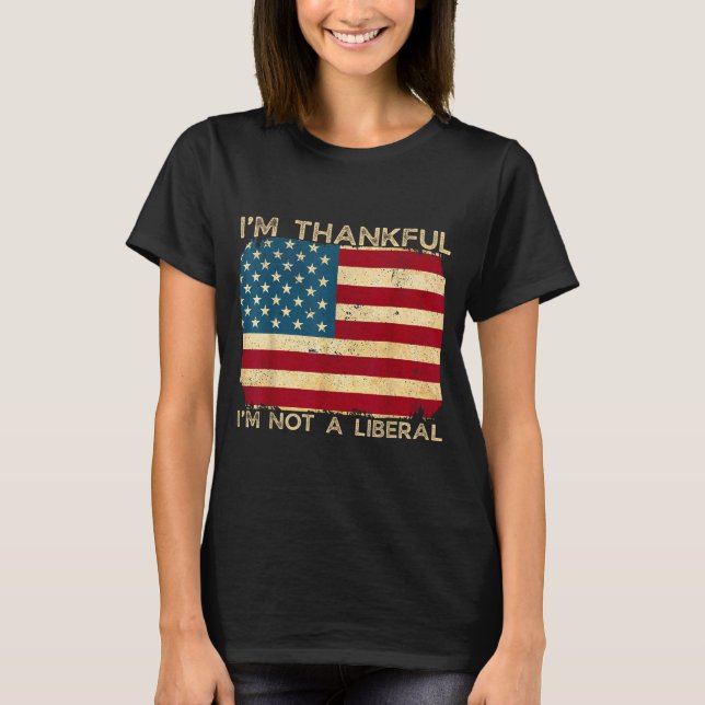 Camiseta I'm Thankful I'm Not A Liberal Funny Thanksgiving  (Frente)