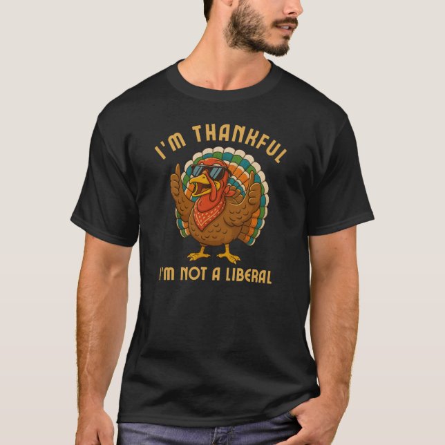 Camiseta Im Thankful Im Not A Liberal Turkey Thanksgiving (Frente)