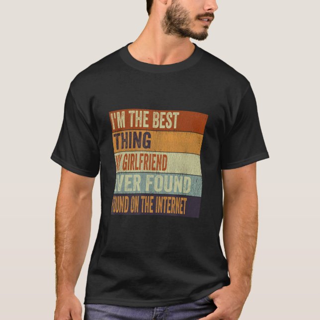 Camiseta I'm The Best Thing My Girlfriend Ever Found On The (Frente)