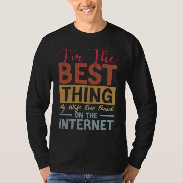 Camiseta I'm The Best Thing My Wife Ever Found On The Inter (Frente)