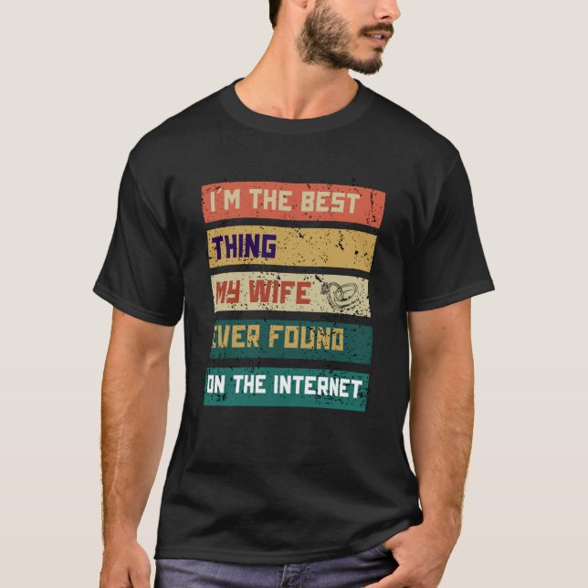 Camiseta I'm The Best Thing My Wife Ever Found On The Inter (Frente)
