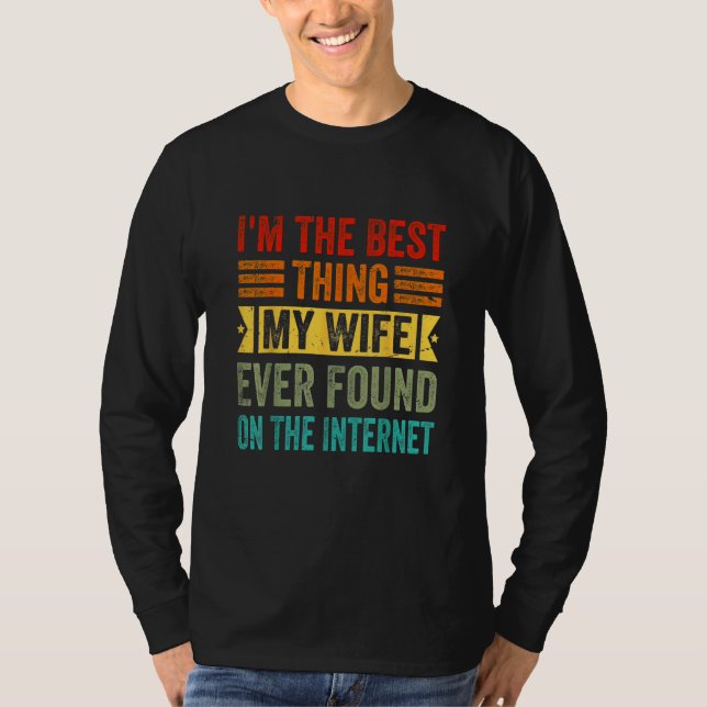 Camiseta I'm The Best Thing My Wife Ever Found On The Inter (Frente)