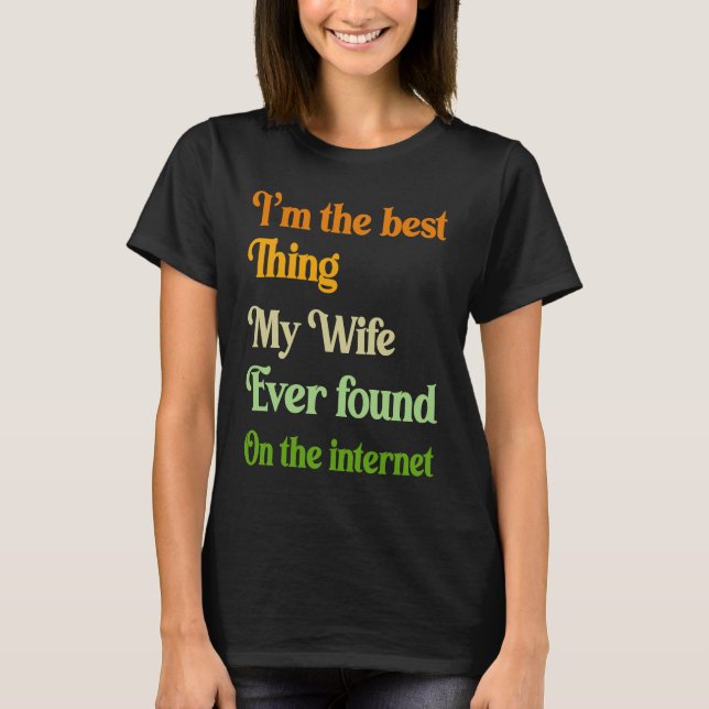 Camiseta I'm The Best Thing My Wife Ever Found On The Inter (Frente)
