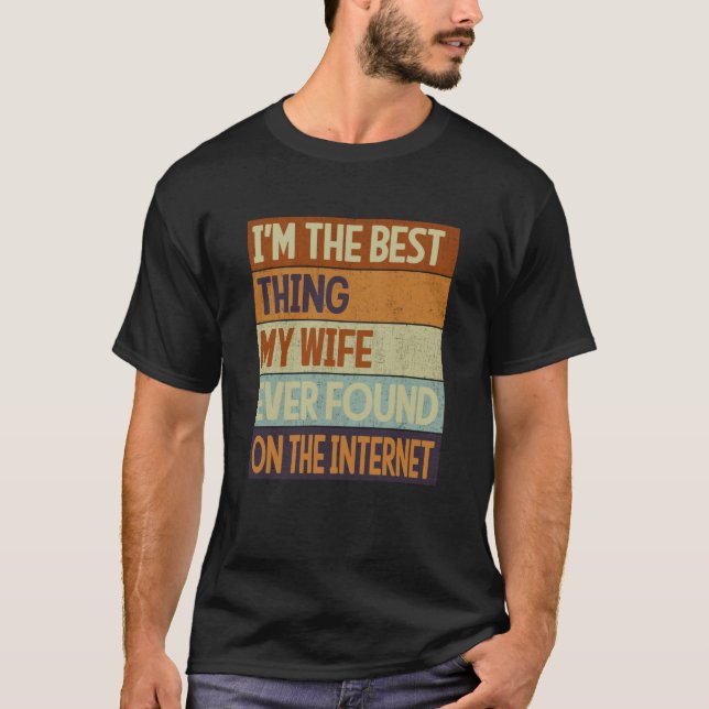 Camiseta I'm The Best Thing My Wife Ever Found On The Inter (Frente)