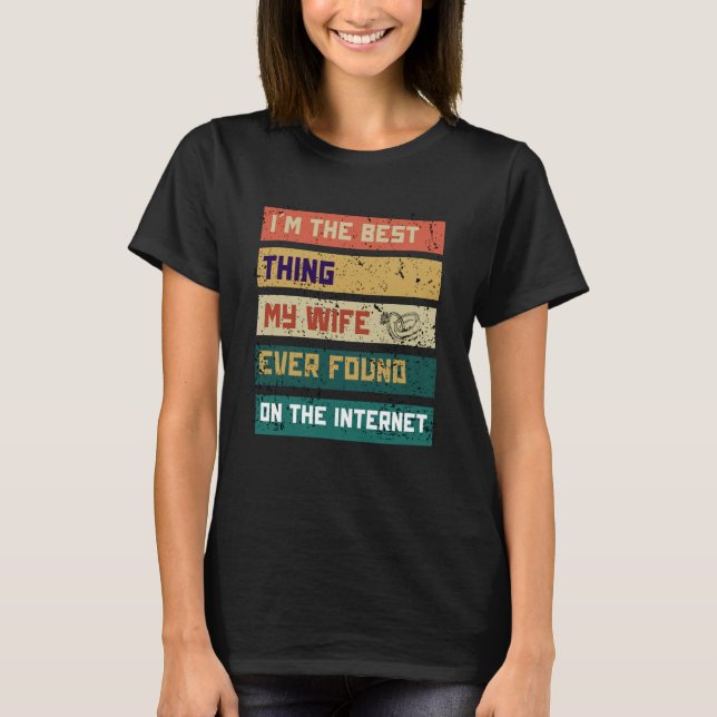 Camiseta I'm The Best Thing My Wife Ever Found On The Inter (Frente)