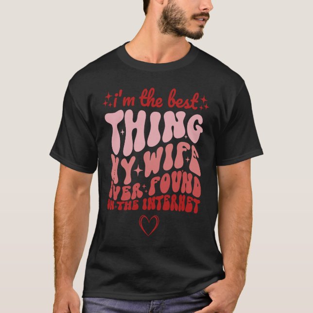 Camiseta I'm The Best Thing My Wife Ever Found On The Inter (Frente)