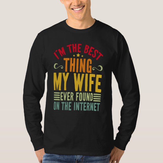 Camiseta I'm The Best Thing My Wife Ever Found On The Inter (Frente)
