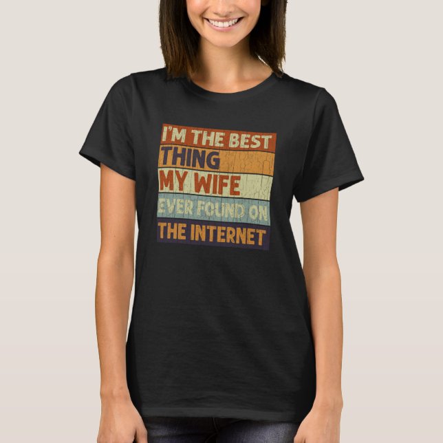 Camiseta I'm The Best Thing My Wife Ever Found On The Inter (Frente)