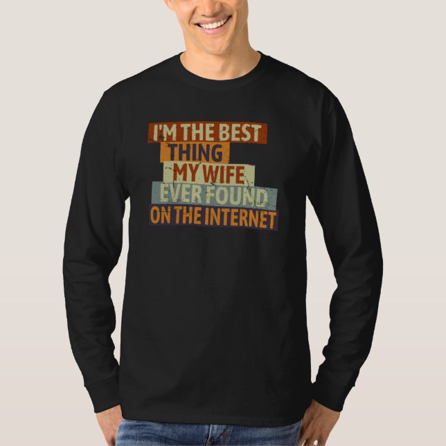 Camiseta I'm The Best Thing My Wife Ever Found On The Inter (Frente)