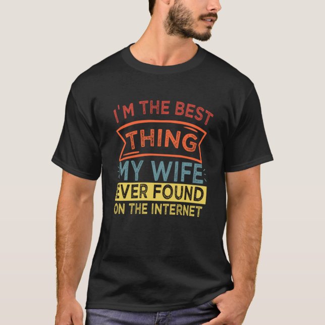 Camiseta I'm The Best Thing My Wife Ever Found On The Inter (Frente)