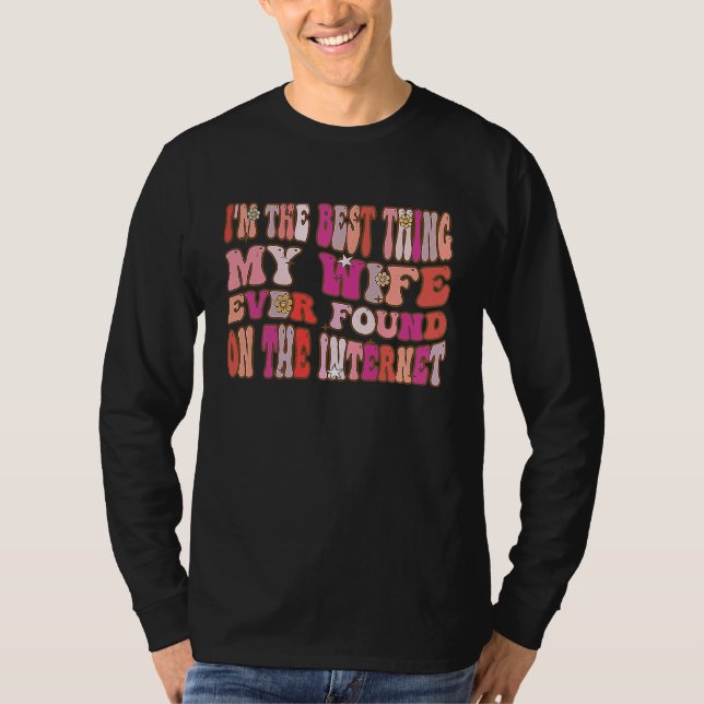Camiseta I'm The Best Thing My Wife Ever Found On The Inter (Frente)
