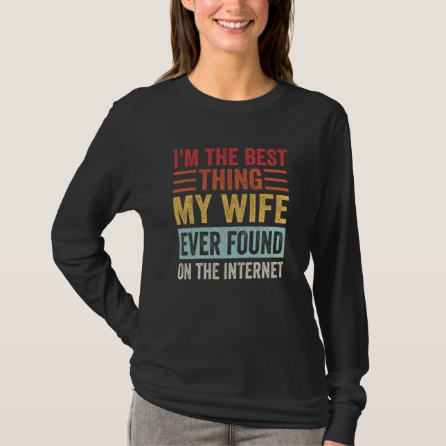 Camiseta I'm The Best Thing My Wife Ever Found On The Inter (Frente)