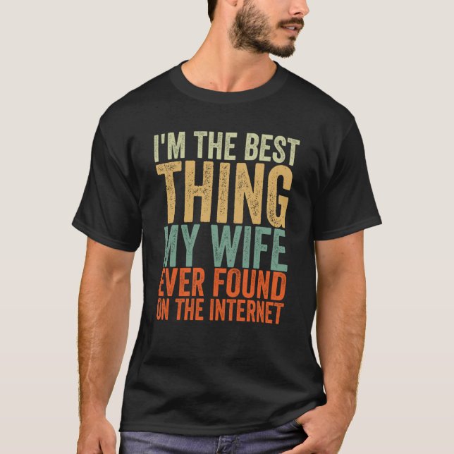 Camiseta I'm The Best Thing My Wife Ever Found On The Inter (Frente)