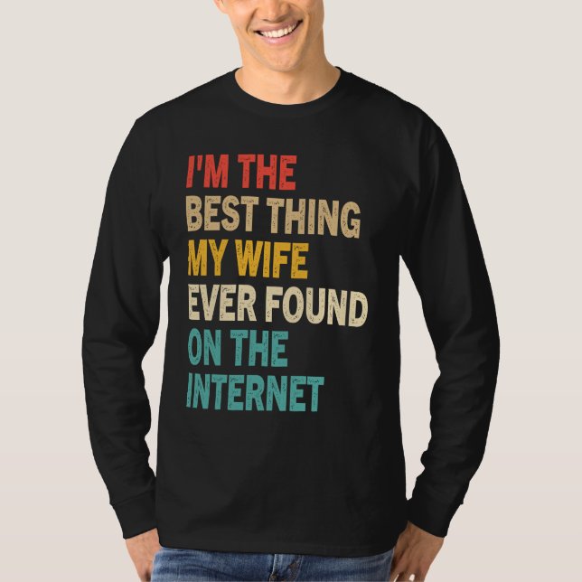 Camiseta I'm The Best Thing My Wife Ever Found On The Inter (Frente)
